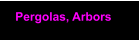 Pergolas, Arbors