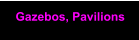 Gazebos, Pavilions