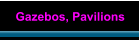 Gazebos, Pavilions