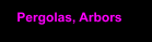 Pergolas, Arbors