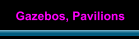 Gazebos, Pavilions