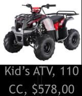 Kids ATV, 110 CC, $578,00