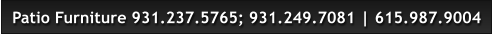 Patio Furniture 931.237.5765; 931.249.7081 | 615.987.9004