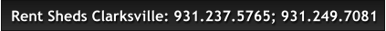 Rent Sheds Clarksville: 931.237.5765; 931.249.7081