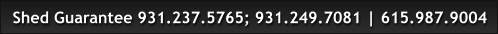 Shed Guarantee 931.237.5765; 931.249.7081 | 615.987.9004
