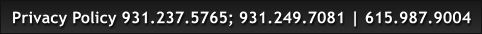Privacy Policy 931.237.5765; 931.249.7081 | 615.987.9004